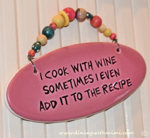 Mimi's Sage Advice www.diningwithmimi.com I cook with wine sign Mimi's Sage Advice www.diningwithmimi.com