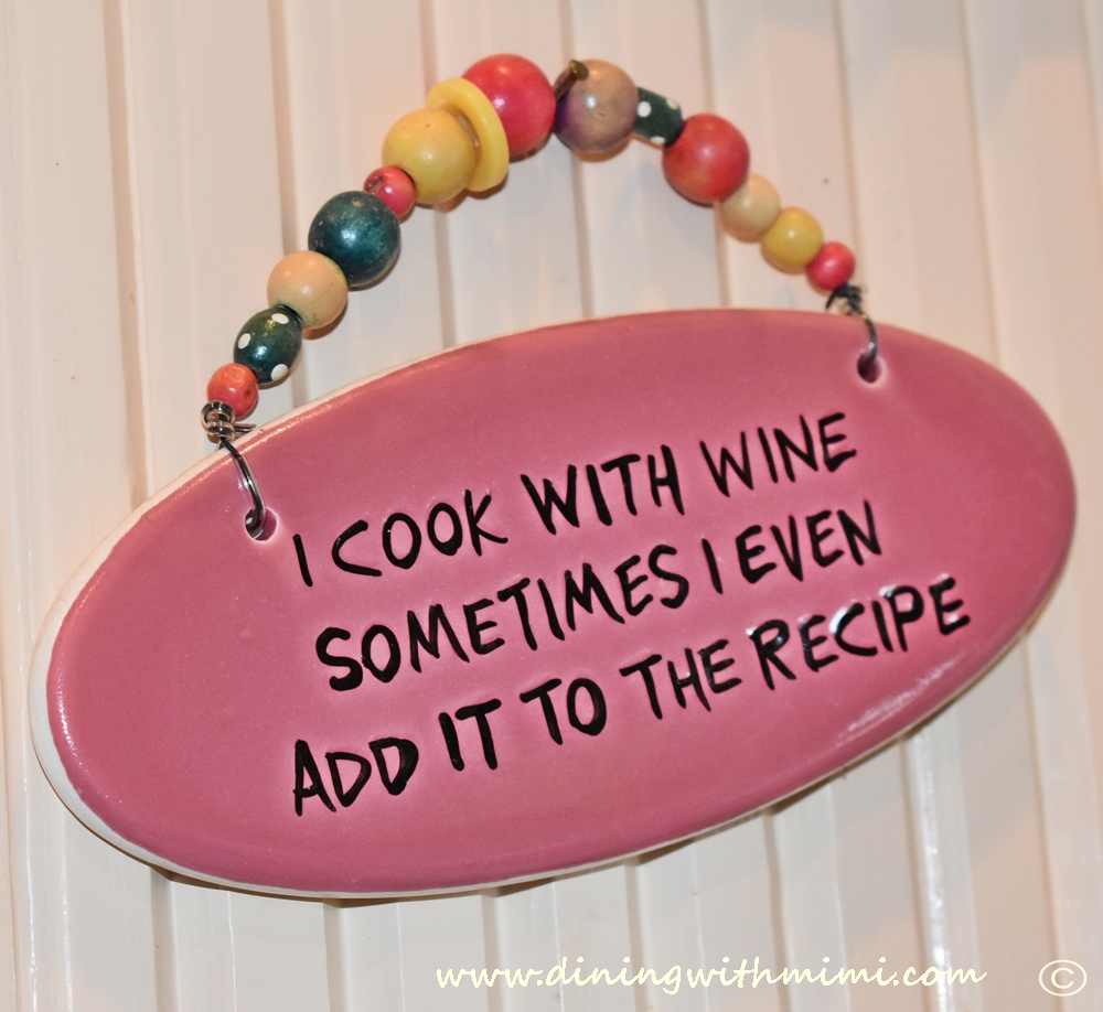 I cook with wine sign Mimi's Sage Advice www.diningwithmimi.com