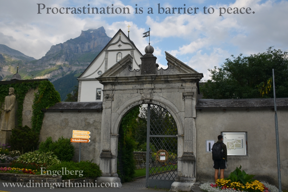 Quote- Procrastination is a barrier to peace. Monastery Engleberg Switzerland www.diningwithmimi.com